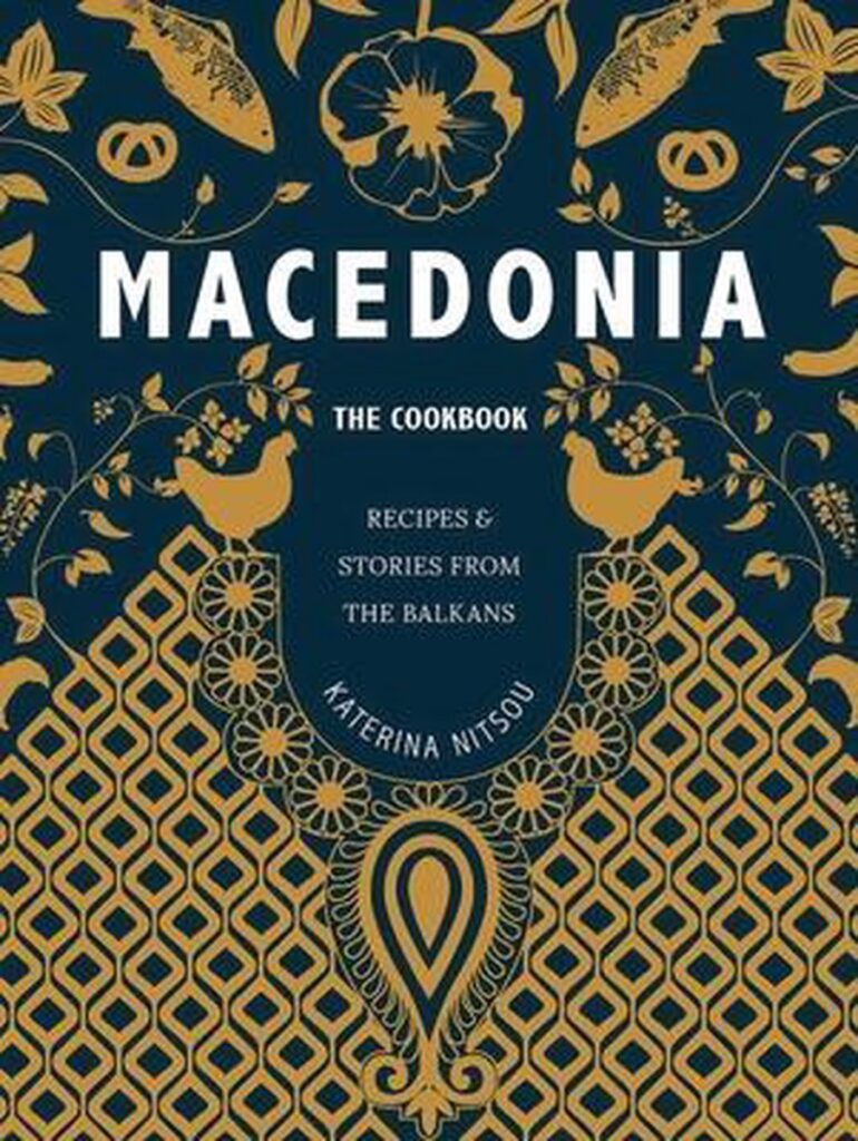 Macedonia: The Cookbook Recipes and Stories from the Balkans